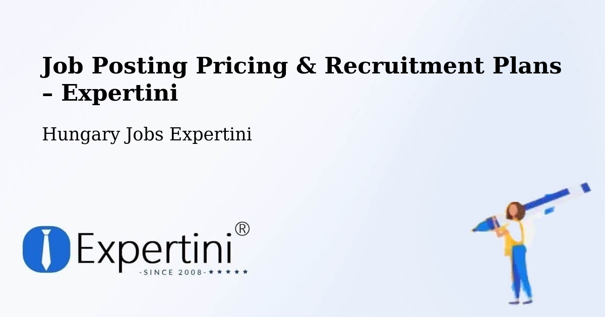 Job Posting Pricing & Recruitment Plans – Sellyei Járás - Sellyei Járás, Hungary Jobs Expertini
